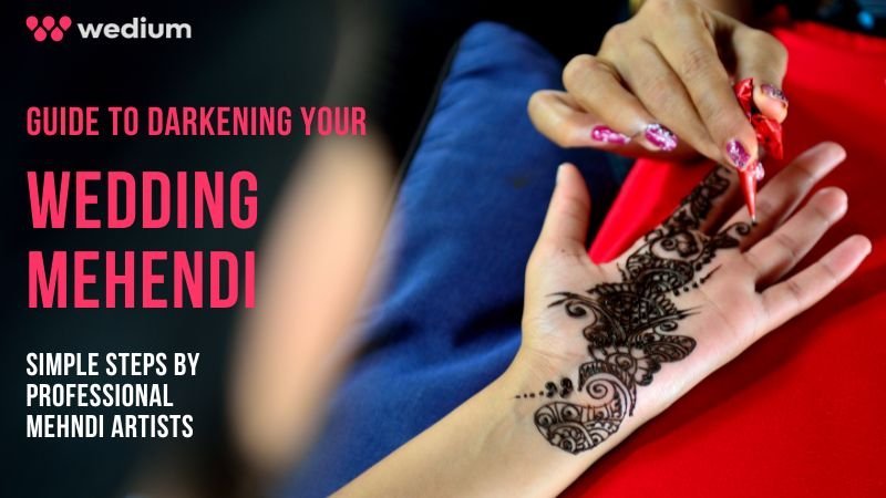 guide to darkening your wedding mehendi