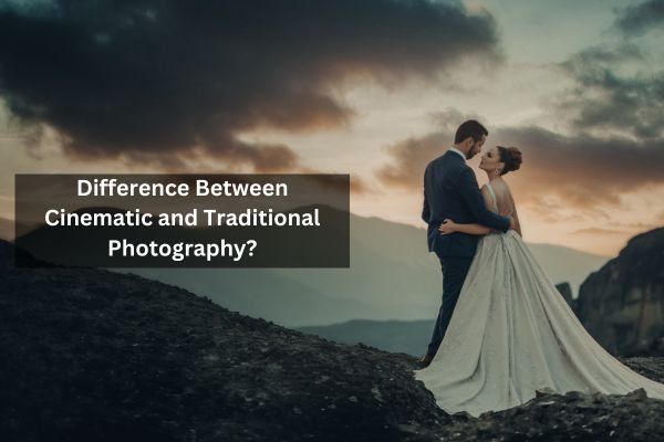 Difference Between Traditional and Cinematic Photography