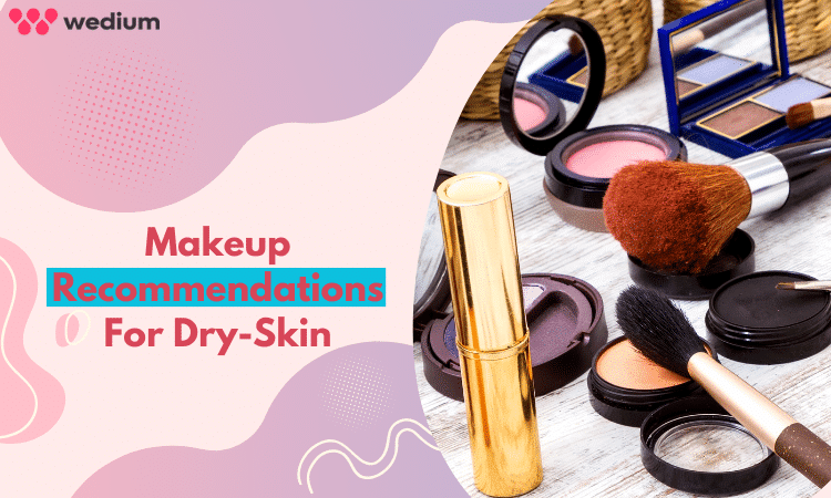 Ultimate makeup recommendations for dry skin
